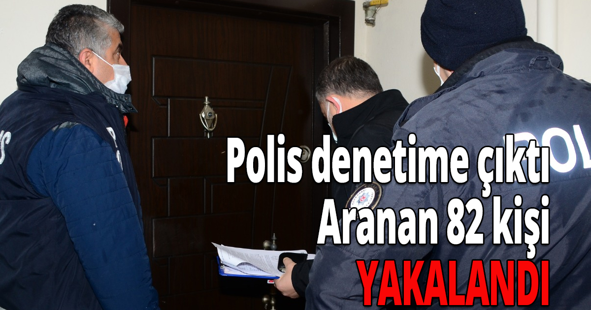 Aranan 82 kişi yakalandı