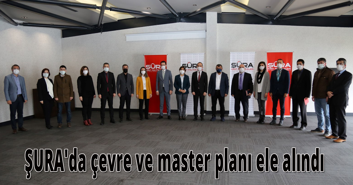 ŞURA'da çevre ve master planı ele alındı