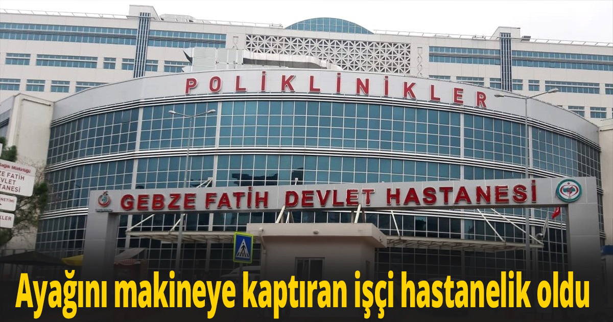Ayağını makineye kaptırdı