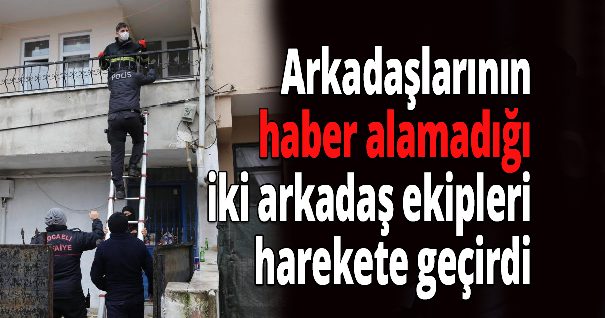 Arkadaşlarının haber alamadığı iki arkadaş ekipleri harekete geçirdi