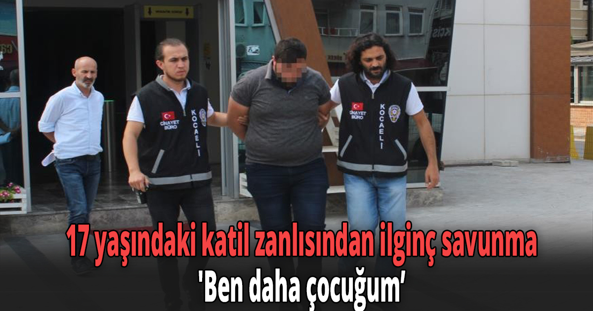 17 yaşındaki katil zanlısından ilginç savunma