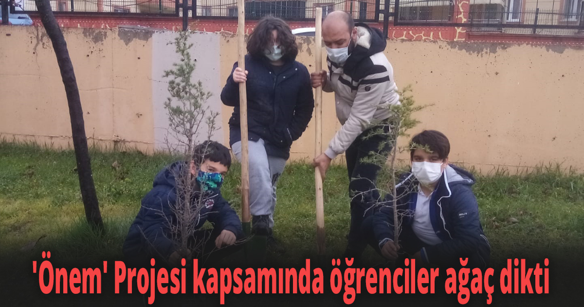 'Önem' Projesi kapsamında öğrenciler ağaç dikti