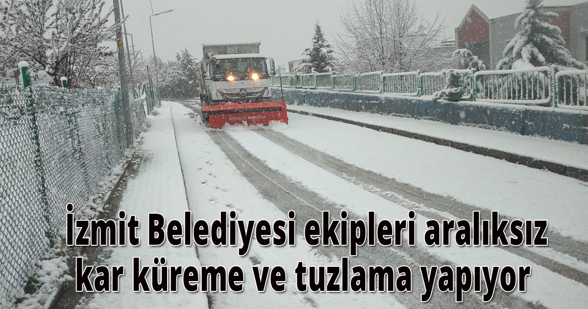  İzmit Belediyesi ekipleri aralıksız kar küreme ve tuzlama yapıyor