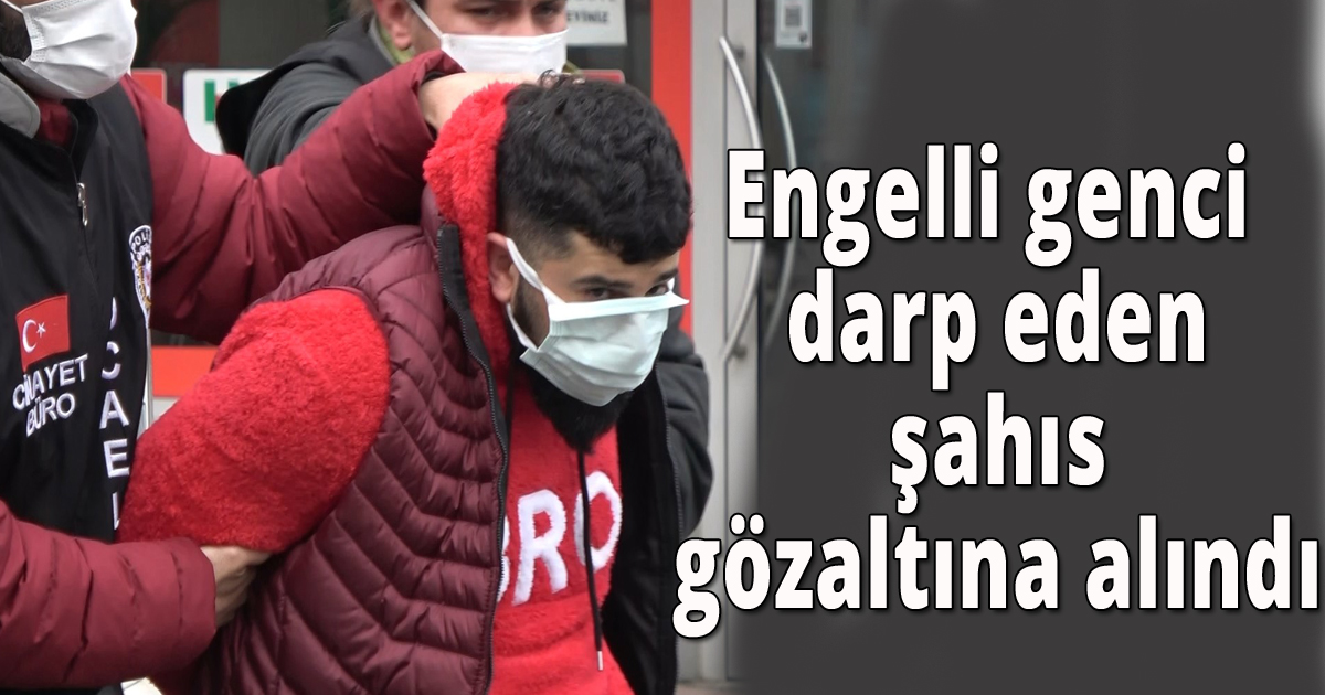 Engelli genci darp eden şahıs gözaltına alındı