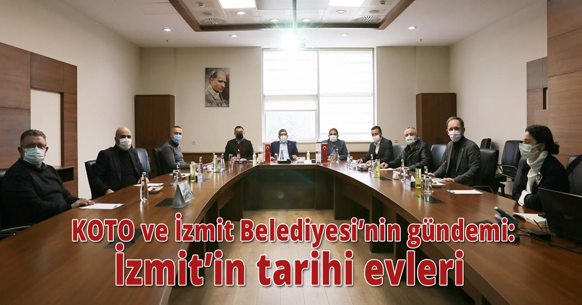 KOTO ve İzmit Belediyesi’nin gündemi: İzmit’in tarihi evleri  