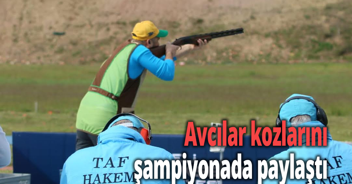 Avcılar kozlarını şampiyonada paylaştı