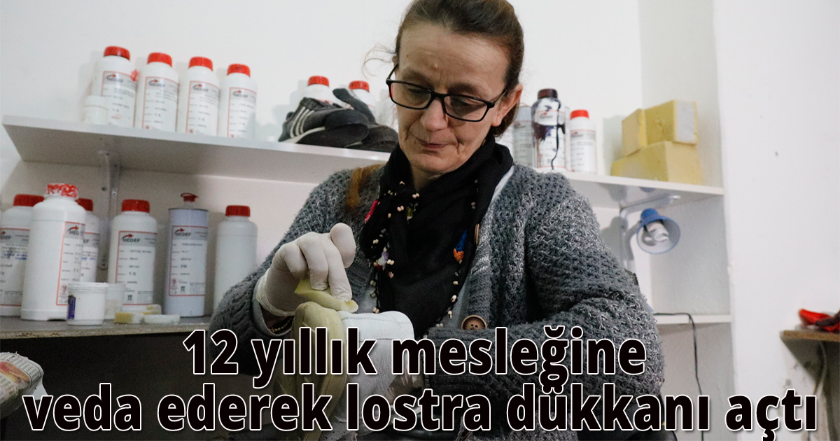 12 yıllık mesleğine veda ederek lostra dükkanı açtı