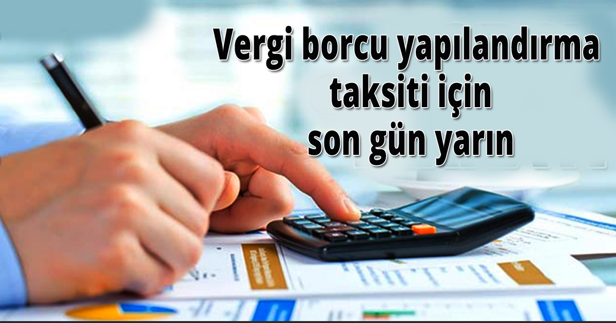 Vergi borcu yapılandırma taksiti için son gün yarın