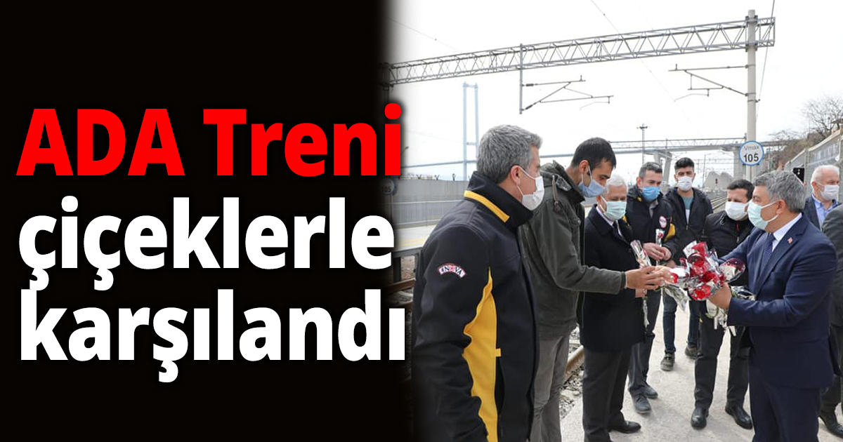 ADA Treni çiçeklerle karşılandı 