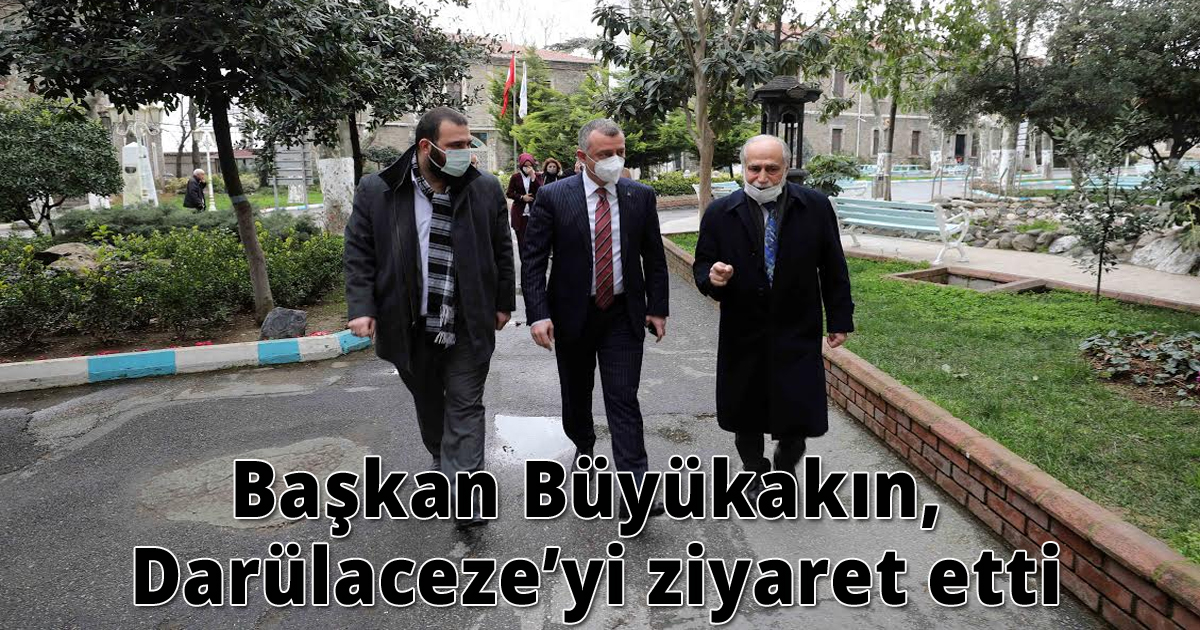 Başkan Büyükakın, Darülaceze’yi ziyaret etti