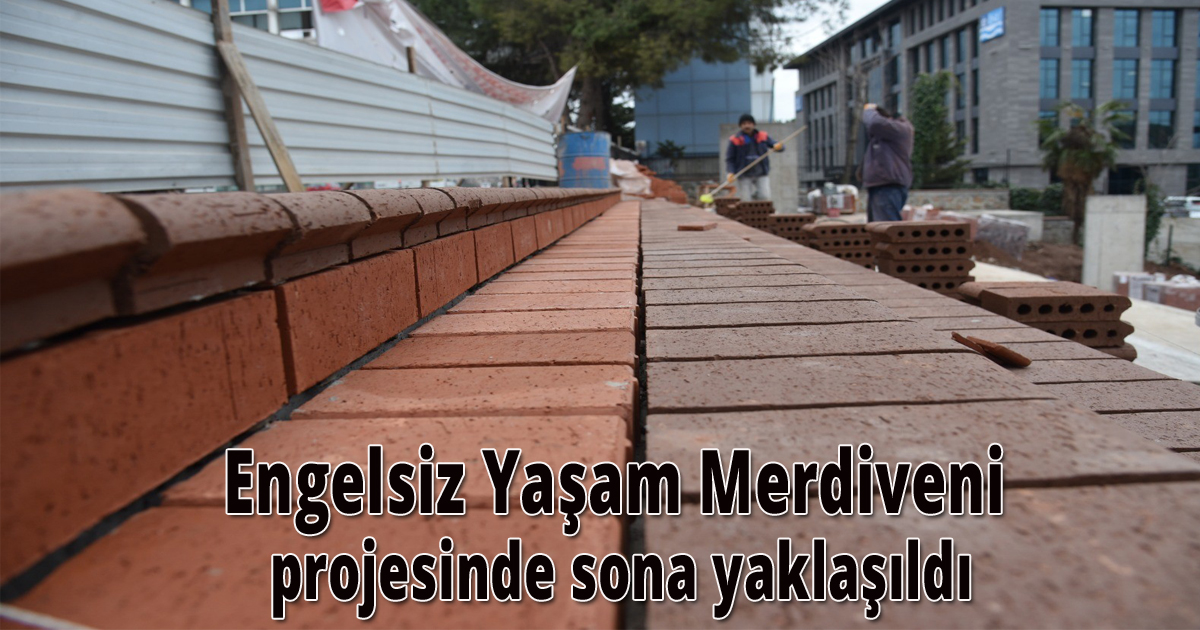 Engelsiz Yaşam Merdiveni projesinde sona yaklaşıldı