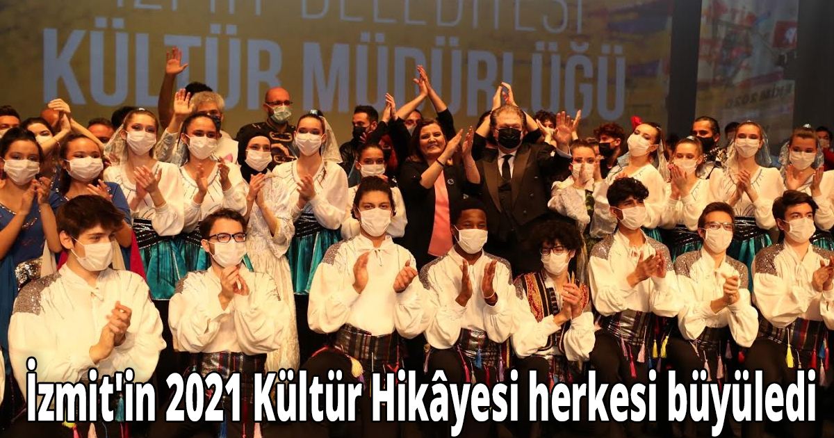 İzmit'in 2021 Kültür Hikâyesi herkesi büyüledi