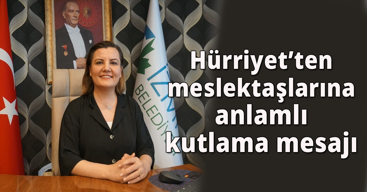Hürriyet’ten meslektaşlarına anlamlı kutlama mesajı
