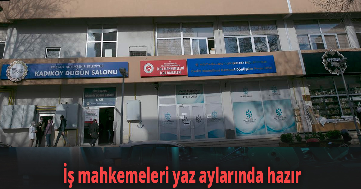  İş mahkemeleri yaz aylarında hazır