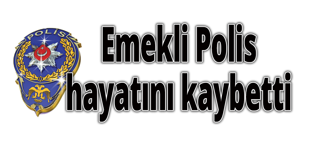 Emekli polis vefat etti