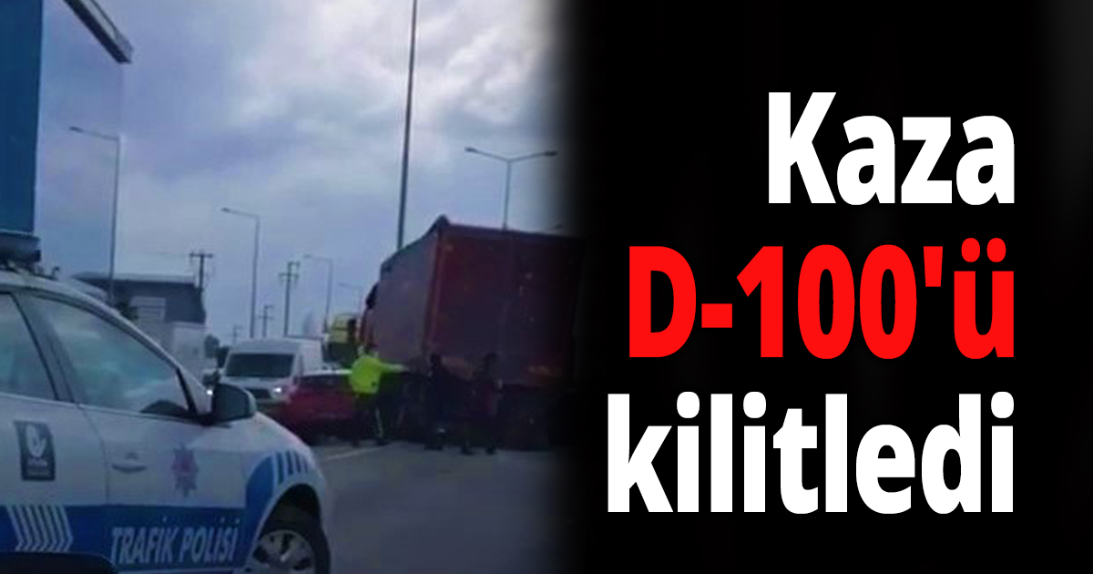 Kaza D-100'ü kilitledi
