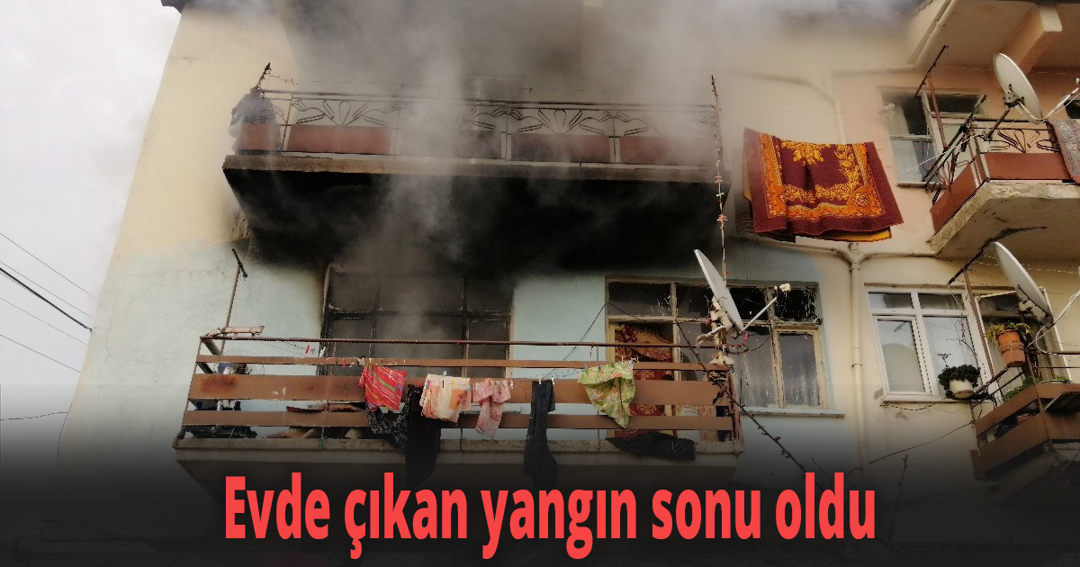 Evde çıkan yangında hayatını kaybetti
