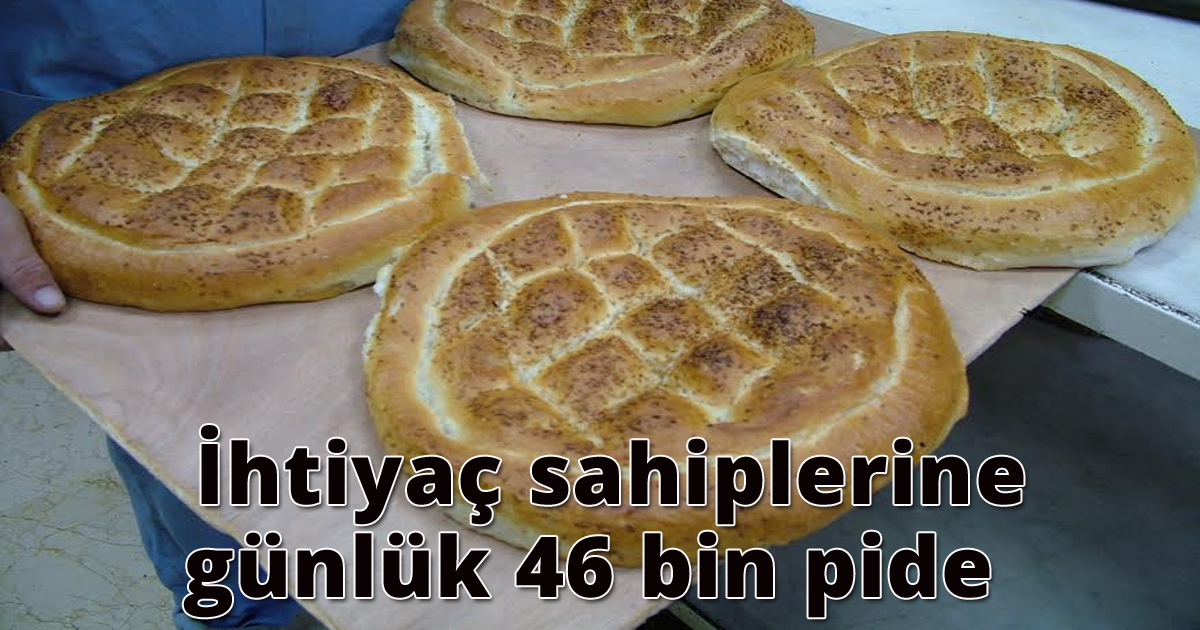 İhtiyaç sahiplerine günlük 46 bin pide   