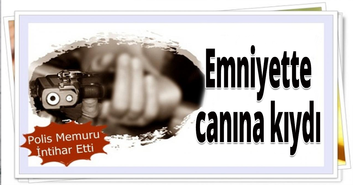 Emniyette canına kıydı