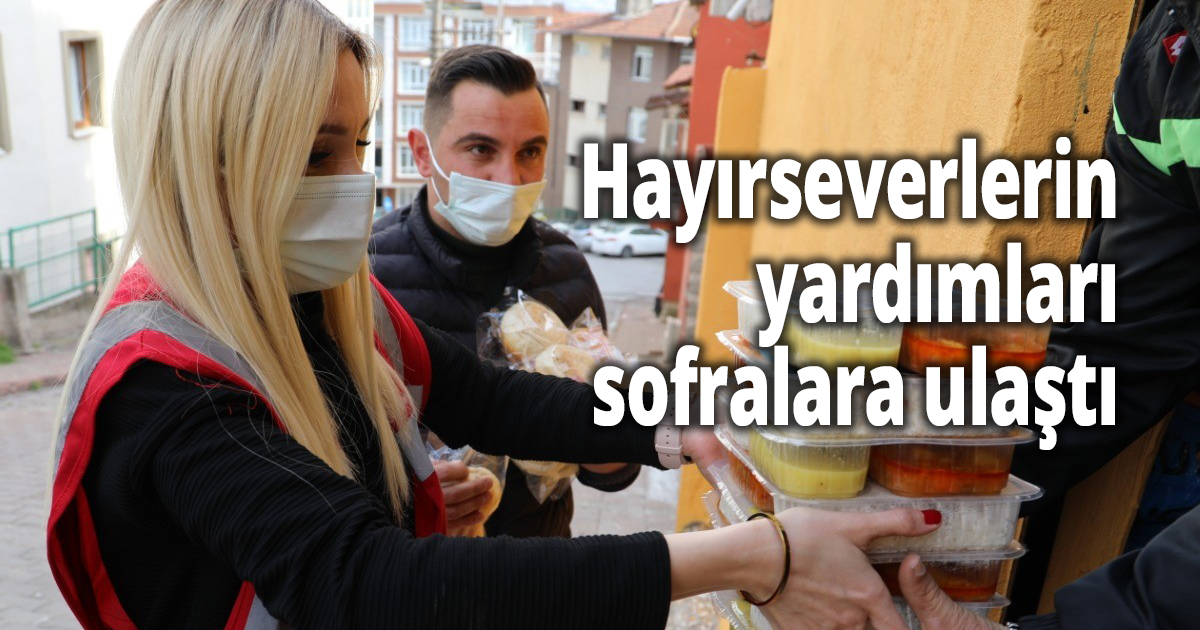  Hayırseverlerin yardımları sofralara ulaştı