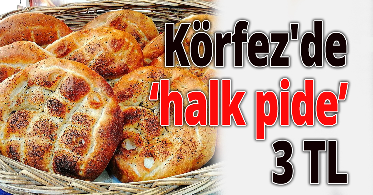 Körfez'de 'halk pide' 3 TL’den satılacak