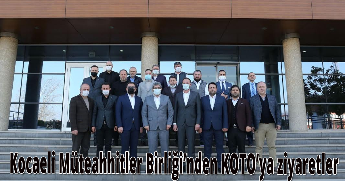Kocaeli Müteahhitler Birliği’nden KOTO’ya ziyaretler