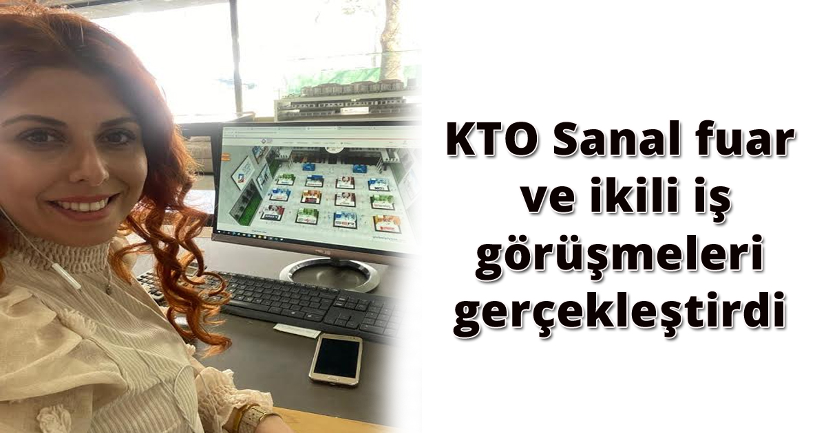KTO, Sanal fuar ve ikili iş görüşmeleri gerçekleştirdi