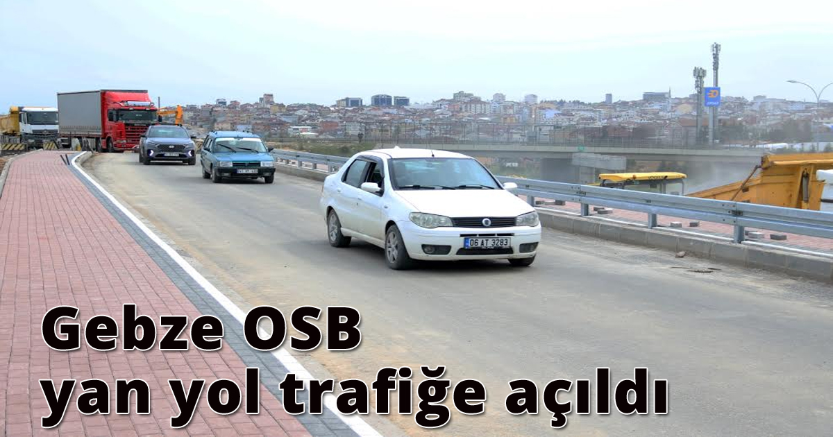 Gebze OSB yan yol trafiğe açıldı