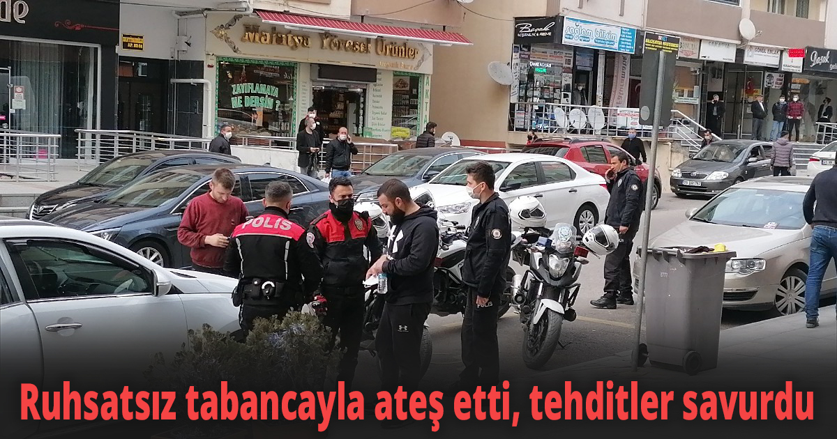  Ruhsatsız tabancayla ateş etti, tehditler savurdu