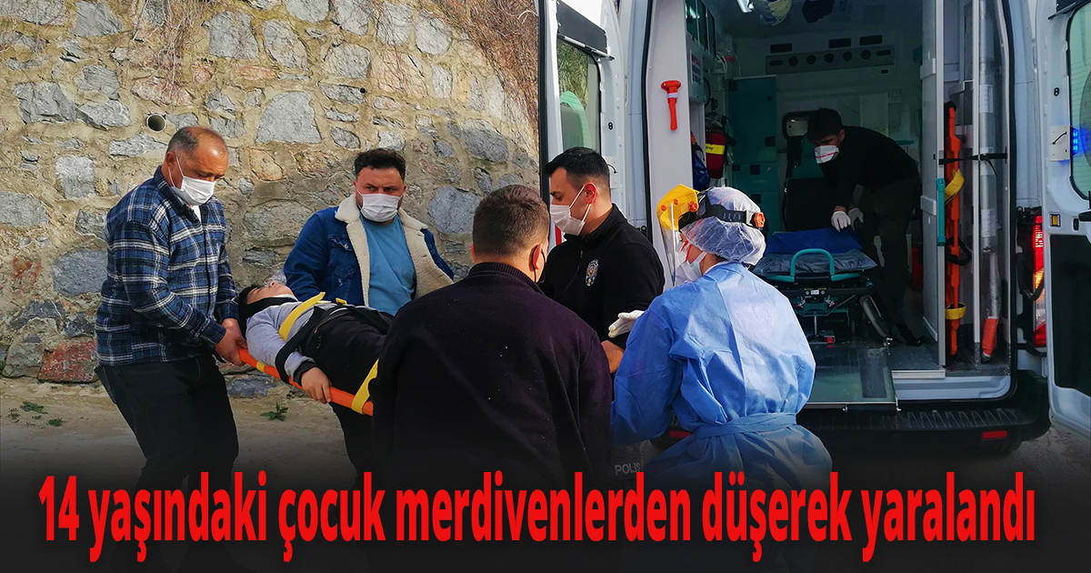 14 yaşındaki çocuk merdivenlerden düşerek yaralandı