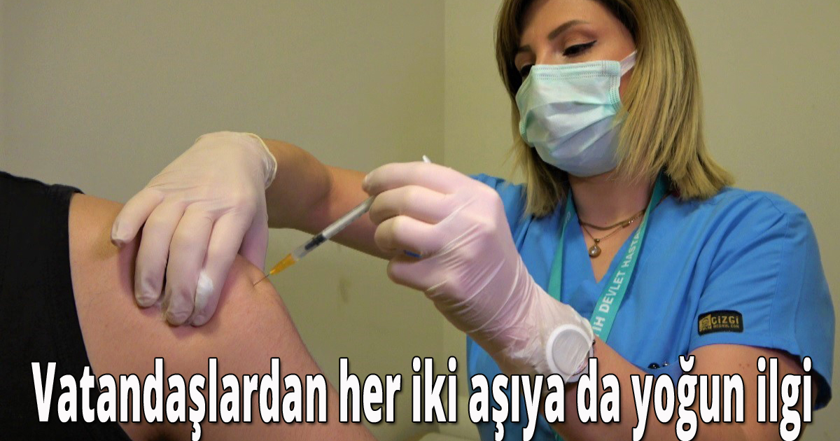- Vatandaşlardan her iki aşıya da yoğun ilgi
