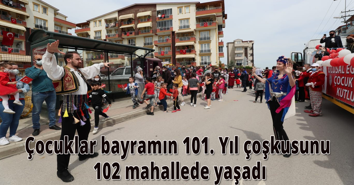 Çocuklar bayramın 101. Yıl çoşkusunu 102 mahallede yaşadı