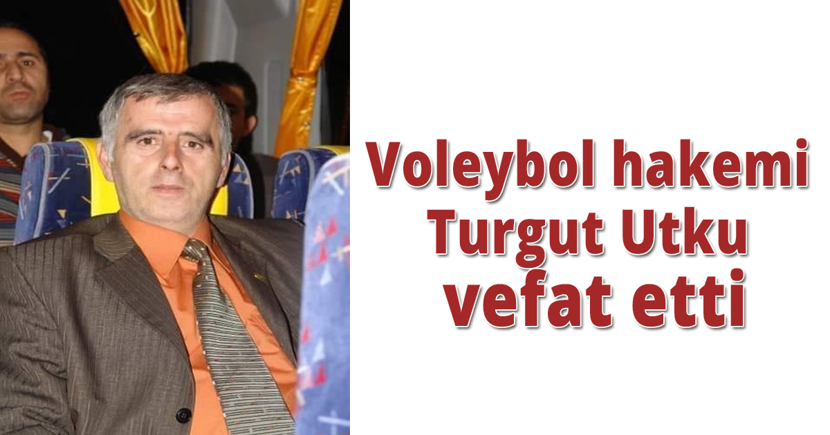 Voleybol hakemi  Turgut Utku vefat etti