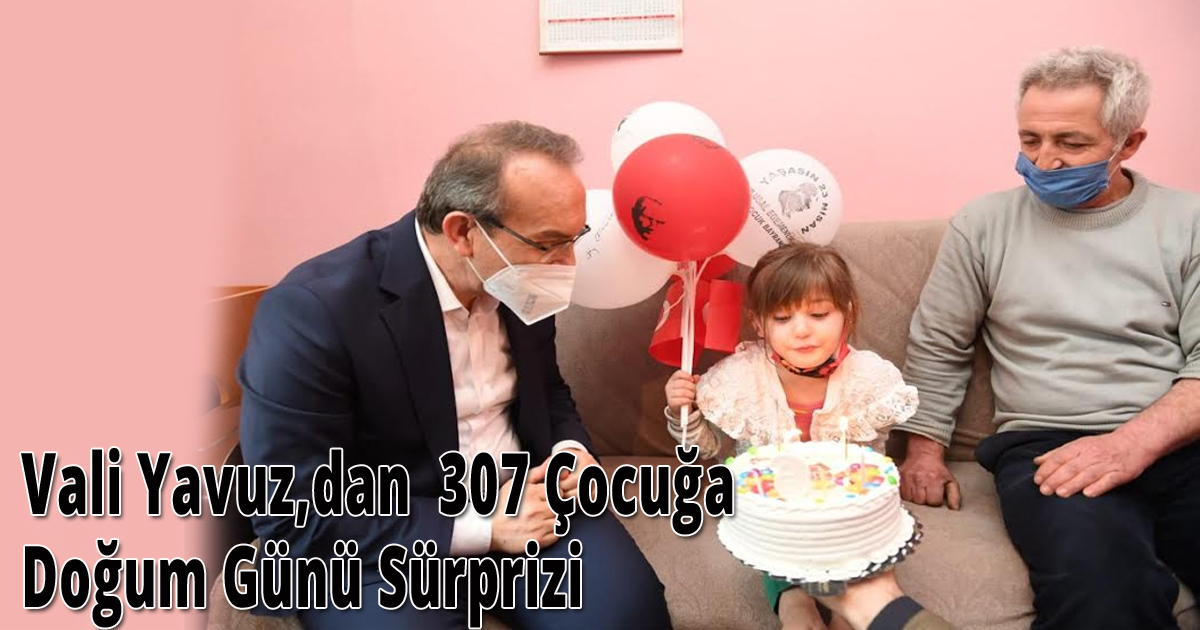 Vali Yavuz,dan 307 Çocuğa Doğum Günü Sürprizi