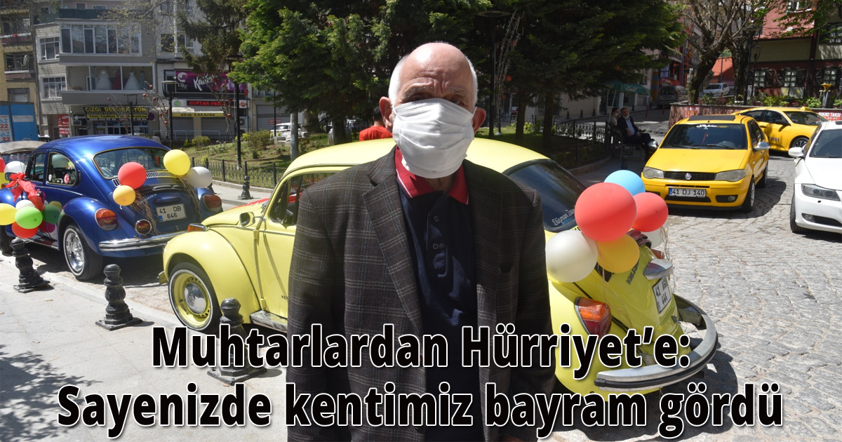 Muhtarlardan Hürriyet’e: Sayenizde kentimiz bayram gördü
