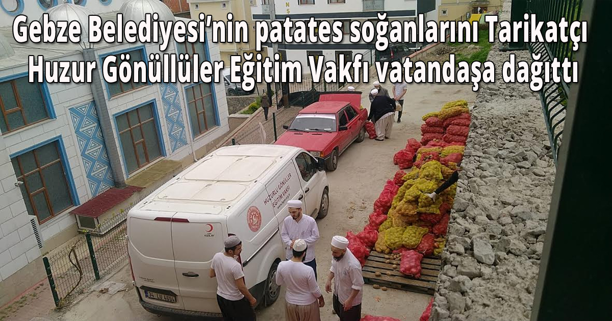 Gebze Belediyesi’nin patates soğanlarını Tarikatçı Huzur Gönüllüler Eğitim Vakfı vatandaşa dağıttı