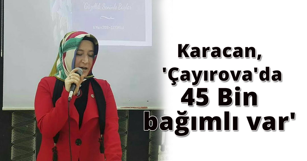Karacan, 'Çayırova'da 45 Bin bağımlı var'
