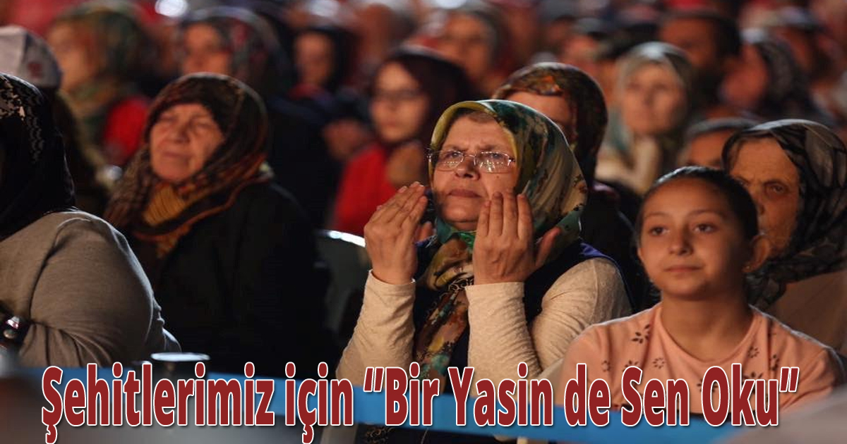 Şehitlerimiz için ‘Bir Yasin de Sen Oku’
