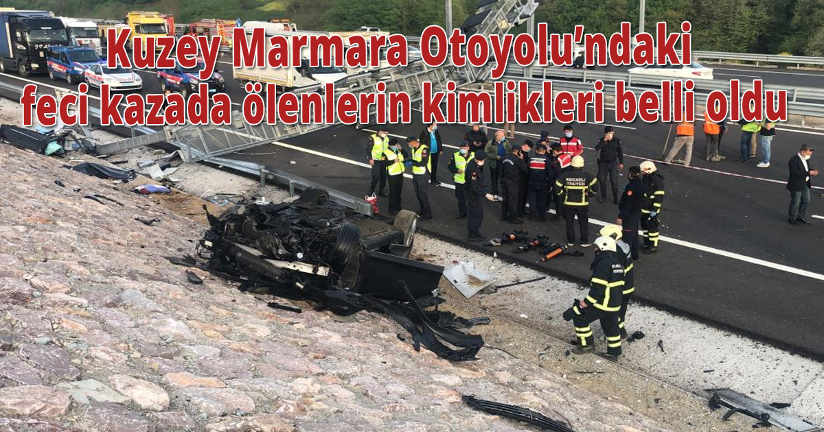 Kuzey Marmara Otoyolu’ndaki feci kazada ölenlerin kimlikleri belli oldu