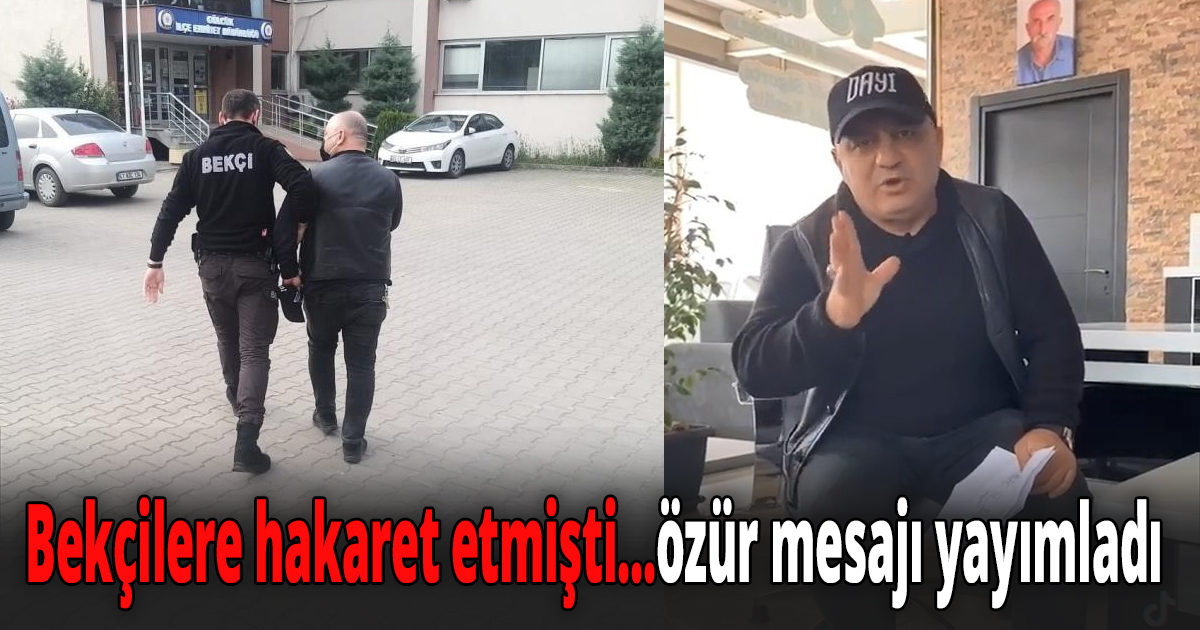 Bekçilere hakaret etmişti...