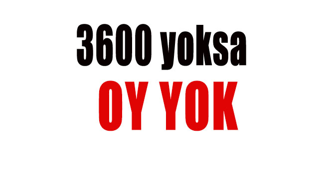 3600 yoksa oy yok
