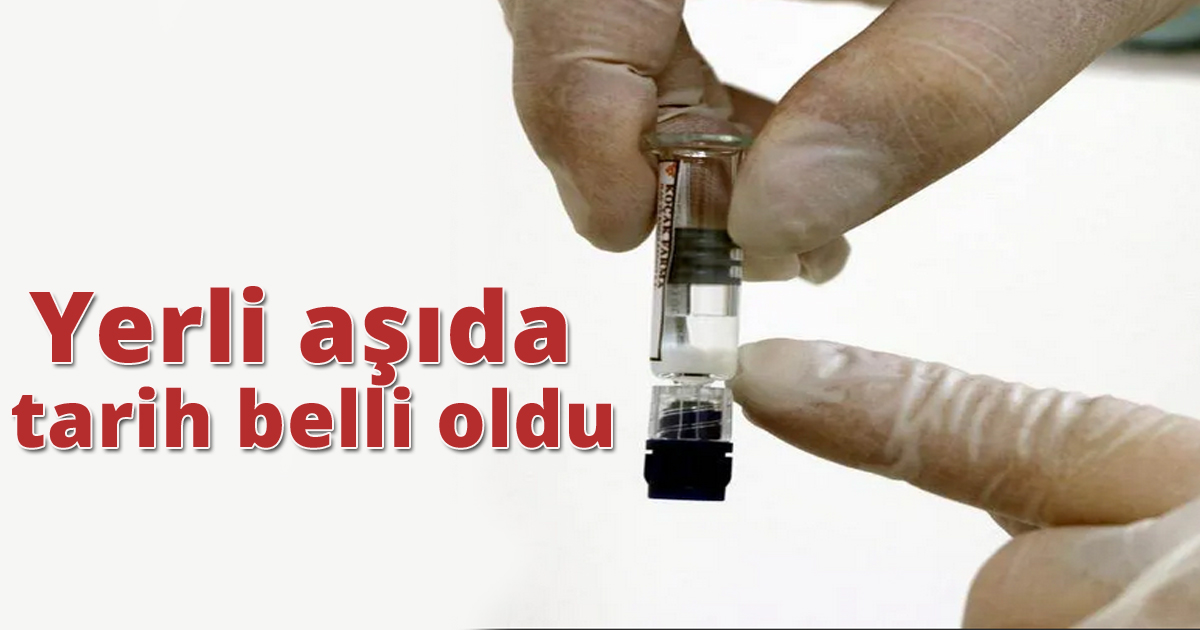 Yerli aşıda tarih belli oldu