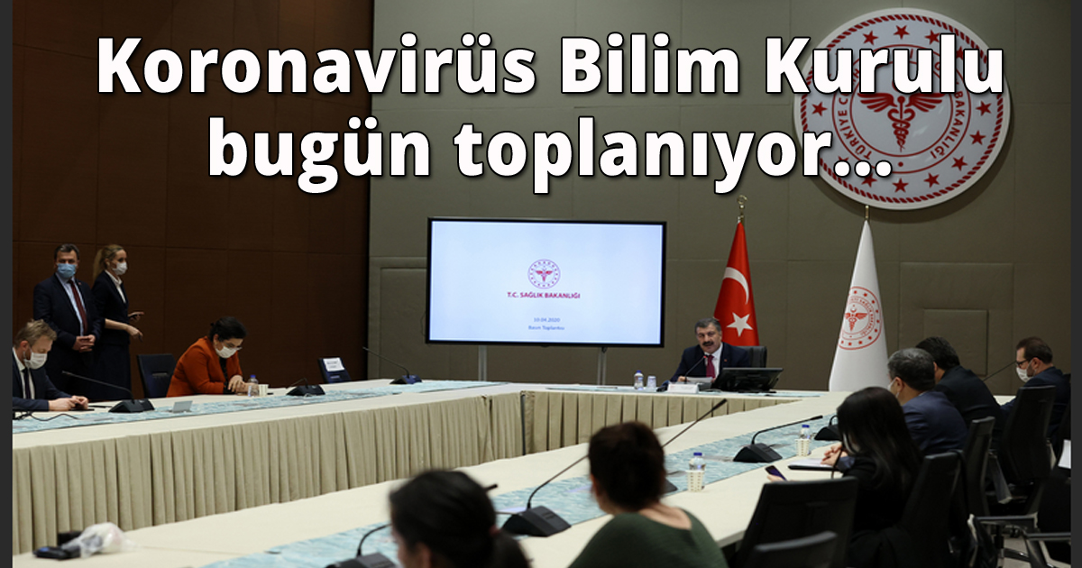 Koronavirüs Bilim Kurulu bugün toplanıyor..