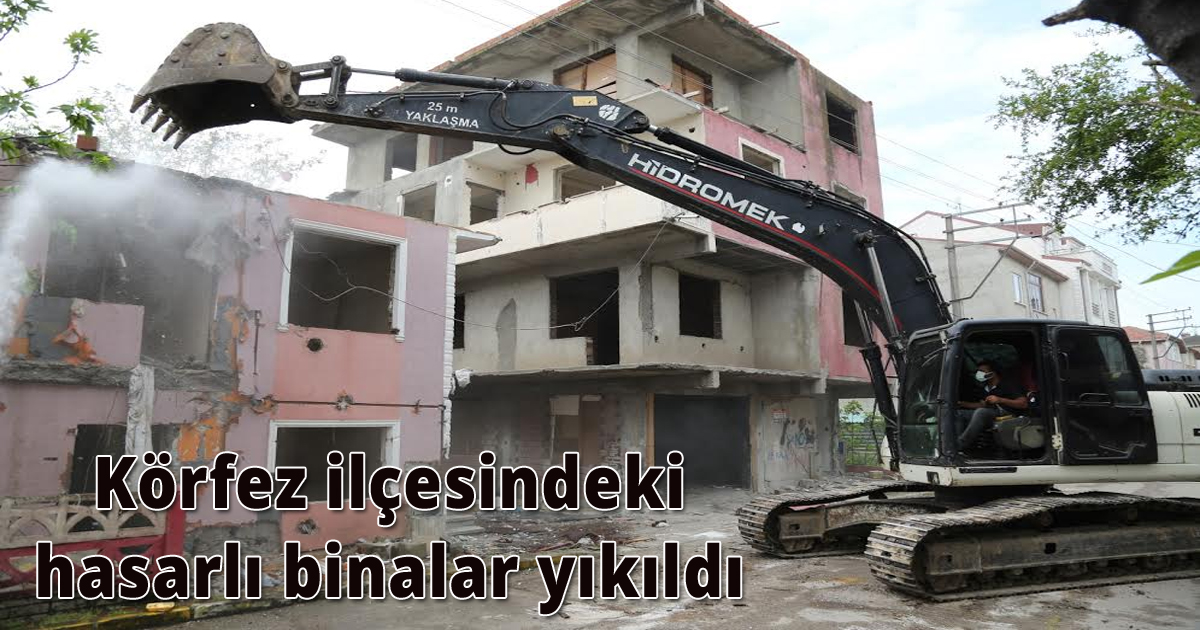  Körfez ilçesindeki hasarlı binalar yıkıldı