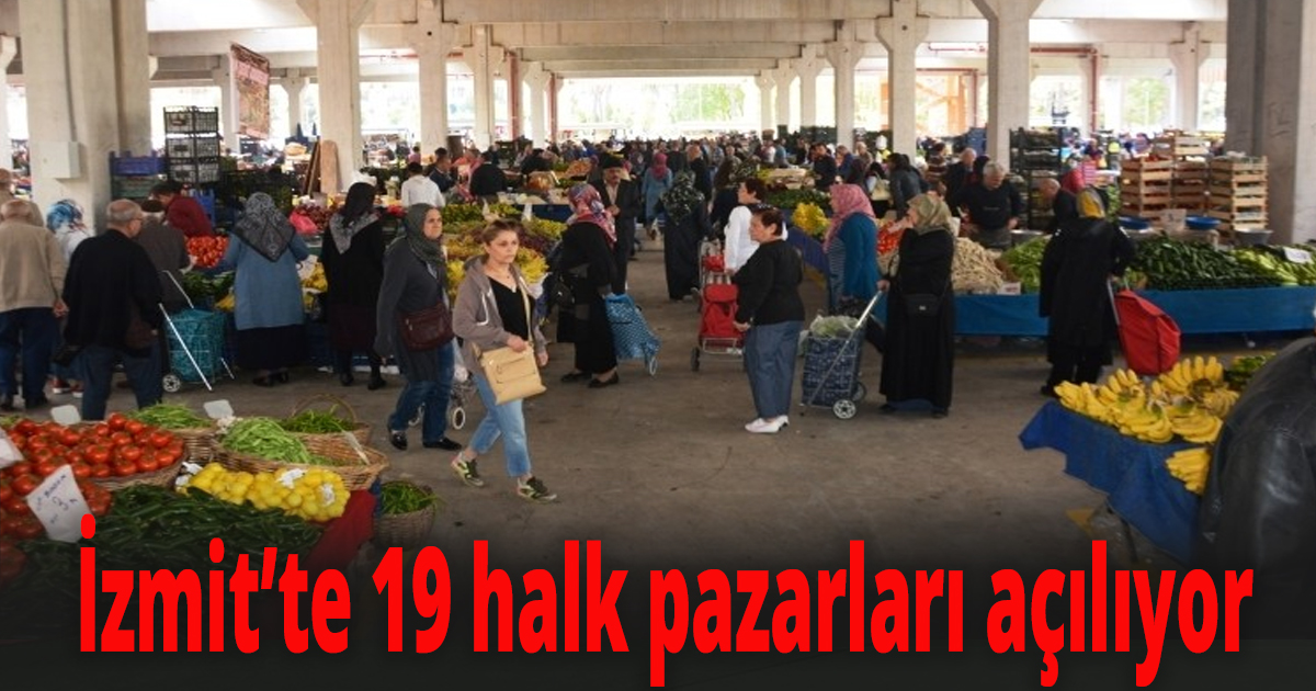 İzmit’te 19 halk pazarları açılıyor