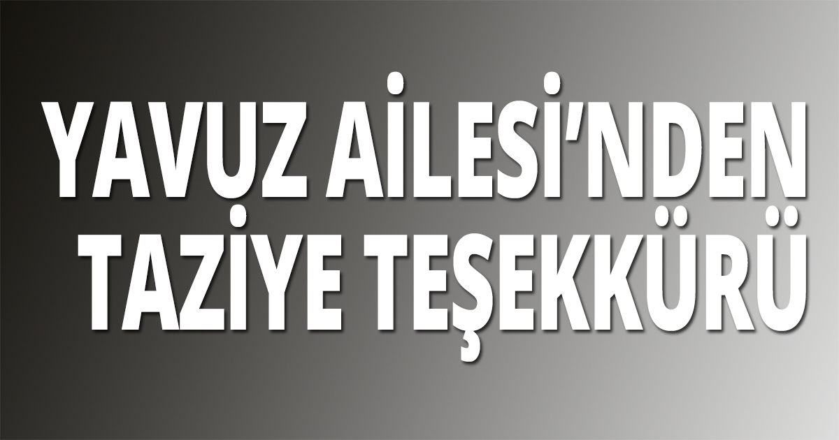 Yavuz ailesi'nden taziye teşekkürü