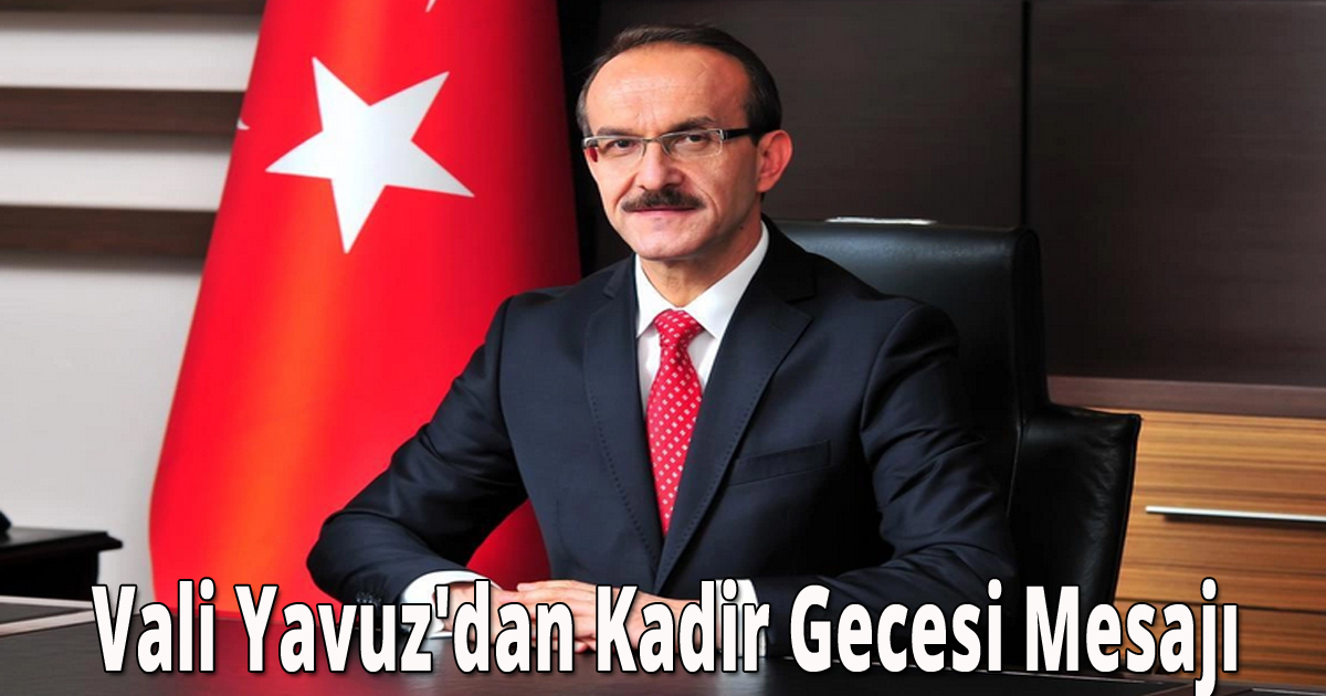 Vali Yavuz'dan Kadir Gecesi Mesajı