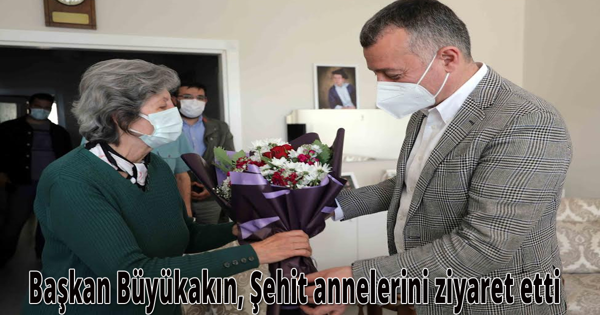 Başkan Büyükakın, Şehit annelerini ziyaret etti