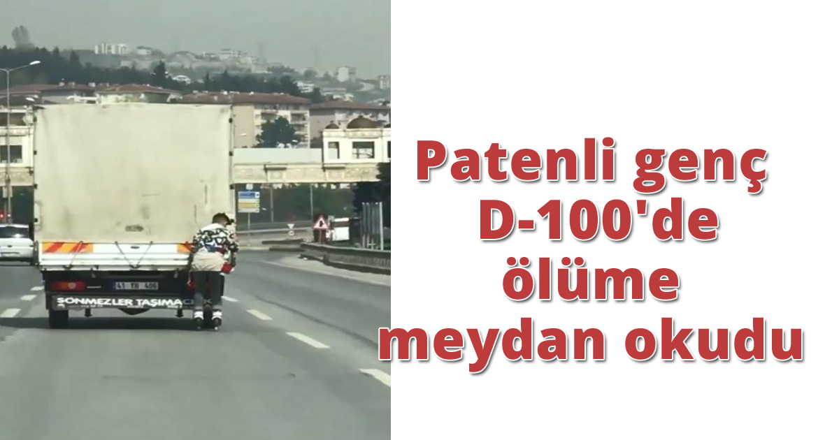 Patenli genç D-100'de ölüme meydan okudu