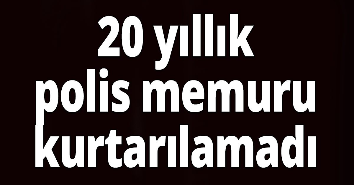 Polis memuru hayatını kaybetti